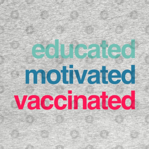 Educated Motivated Vaccinated by BoogieCreates